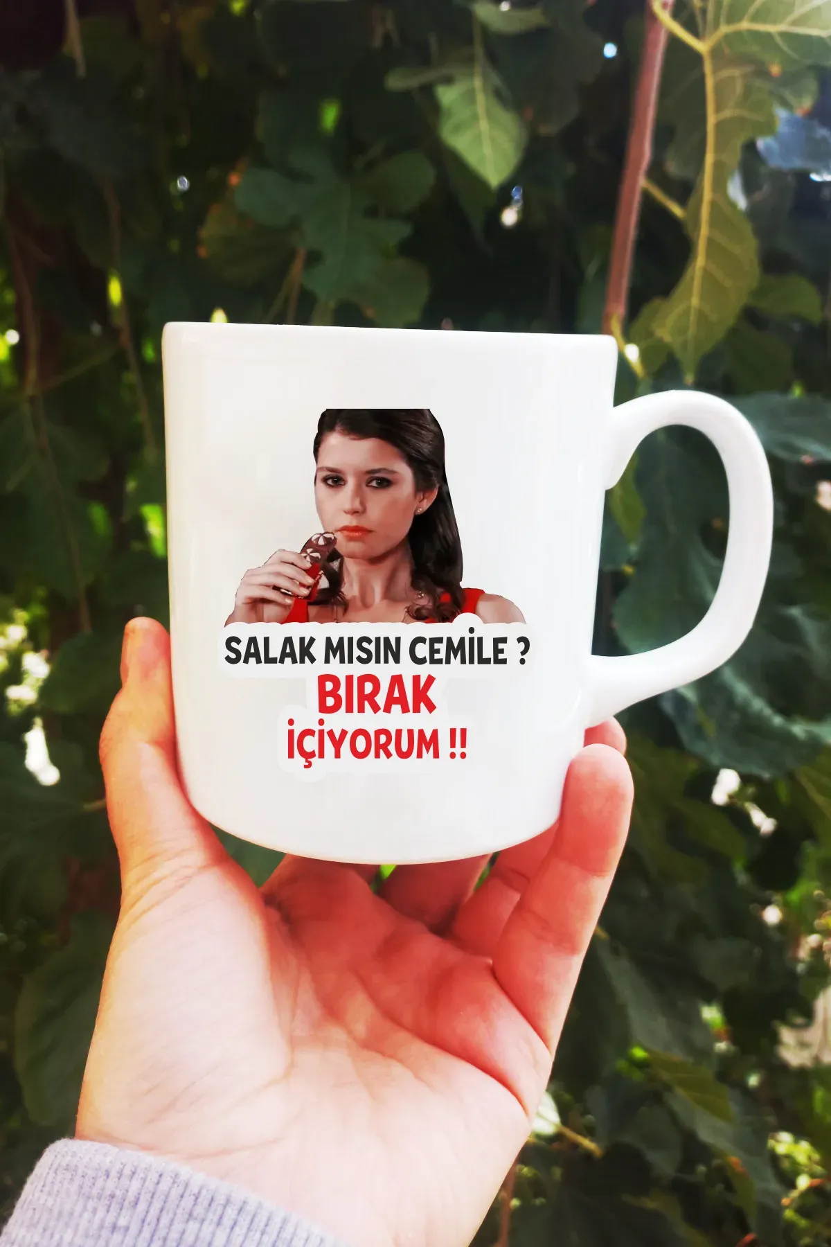Salak Mısın Cemile Bırak İçiyorum Bihter  Kupa Bardak