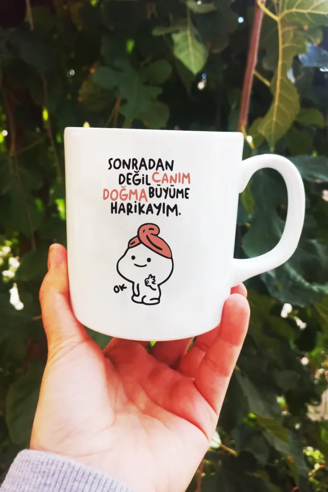 Sonradan Değil Canım Doğma Büyüme Harikayım Kupa Bardak